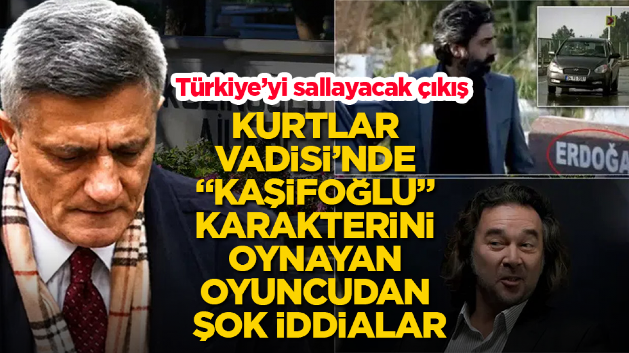 Türkiye’yi sallayacak çıkış! Kurtlar Vadisi’nde “Kaşifoğlu” karakterini oynayan oyuncudan şok iddialar