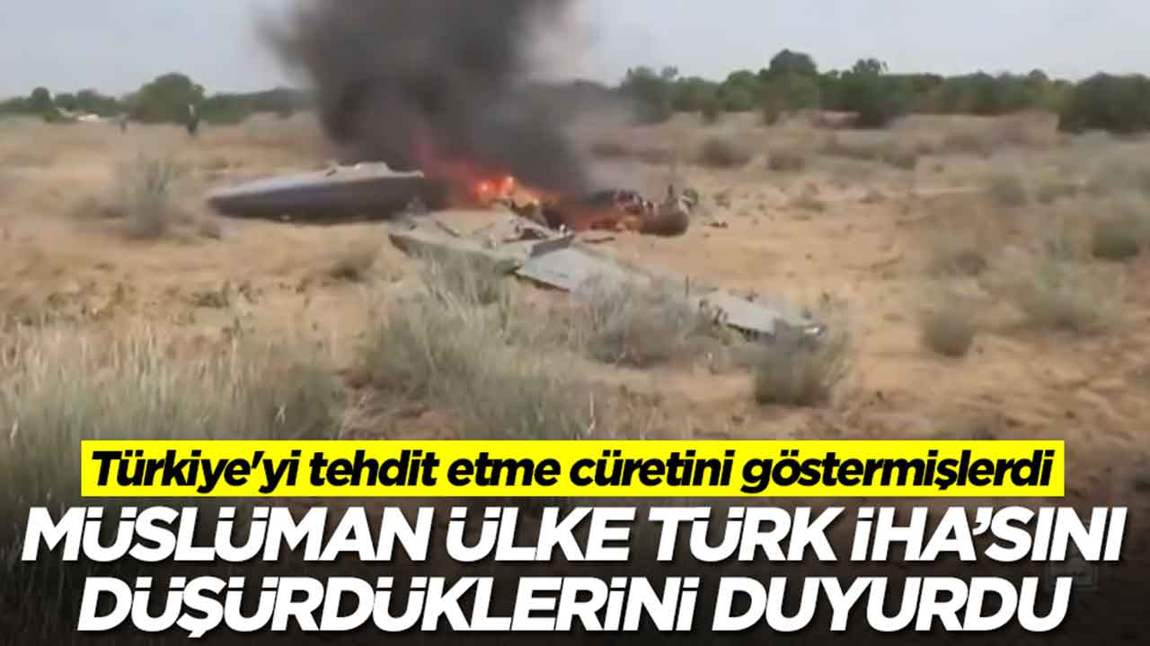 Türkiye'yi tehdit etme cüretini göstermişlerdi: Müslüman ülke Türk İHA'sını düşürdüklerini duyurdu