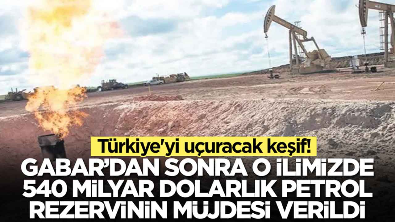Türkiye'yi uçuracak keşif: Gabar'dan sonra o şehirde 540 milyar dolarlık petrol rezervinin müjdesi verildi