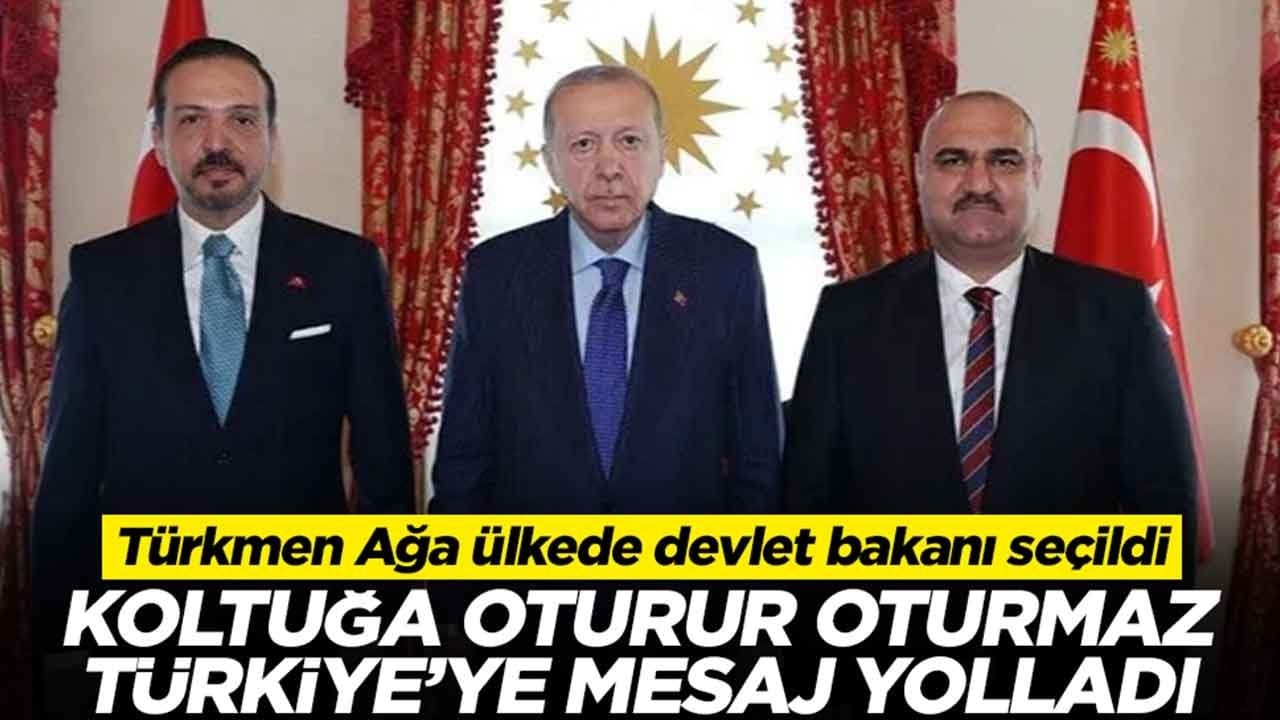 Türkmen Ağa ülkede devlet bakanı seçildi: Koltuğa oturur oturmaz Türkiye'ye mesaj yolladı