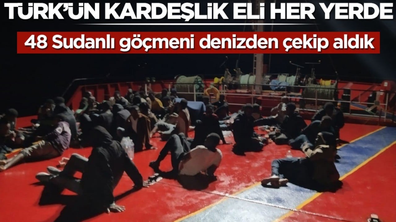 Türk’ün kardeşlik eli her yerde! 48 Sudanlı göçmeni denizden çekip aldık