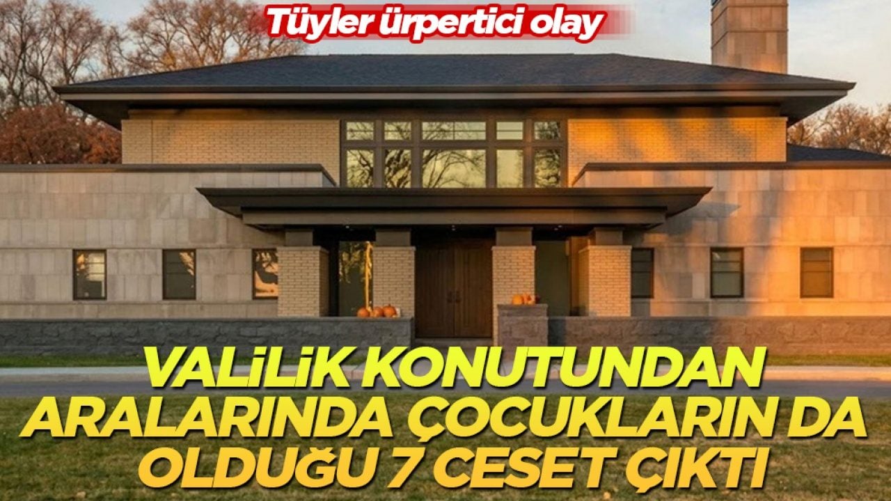 Tüyler ürpertici olay! Valilik konutundan, aralarında çocukların da olduğu 7 ceset çıktı