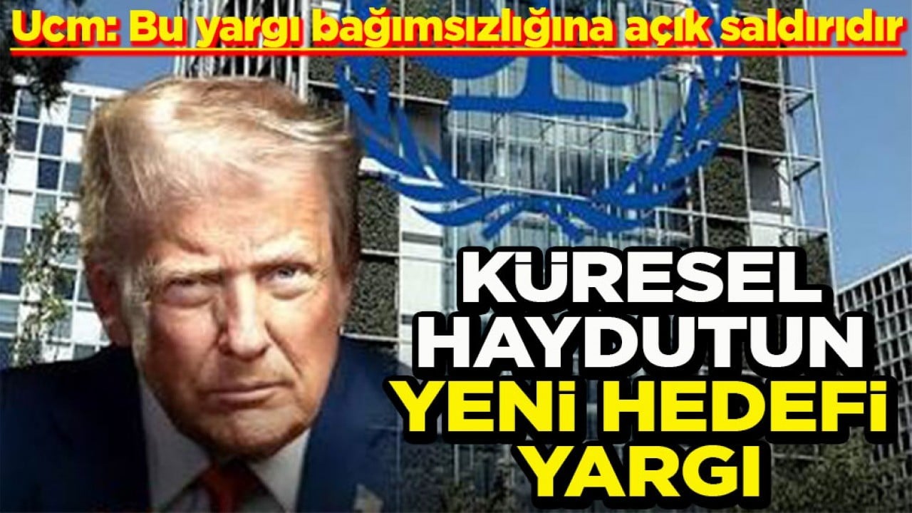 Ucm: Bu yargı bağımsızlığına açık saldırıdır Küresel haydutun yeni hedefi yargı
