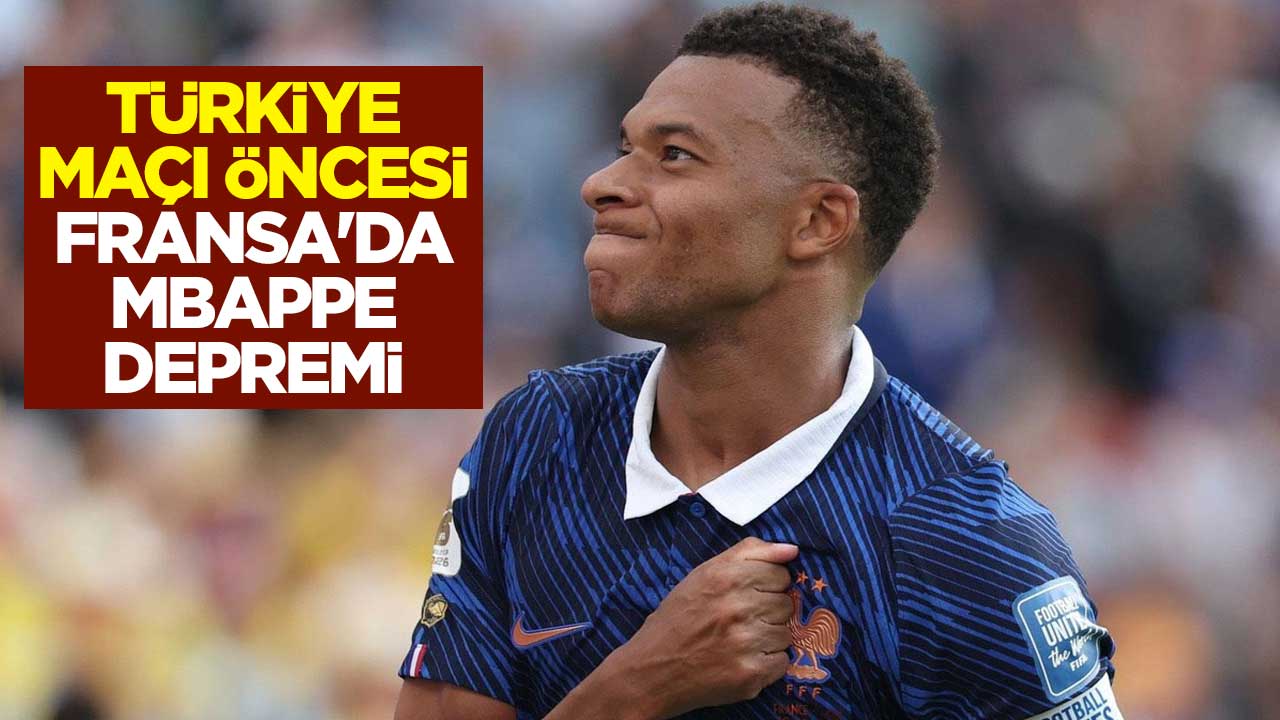 UEFA Uluslar Ligi'ndeki Türkiye maçı öncesi Fransa'da Mbappe depremi