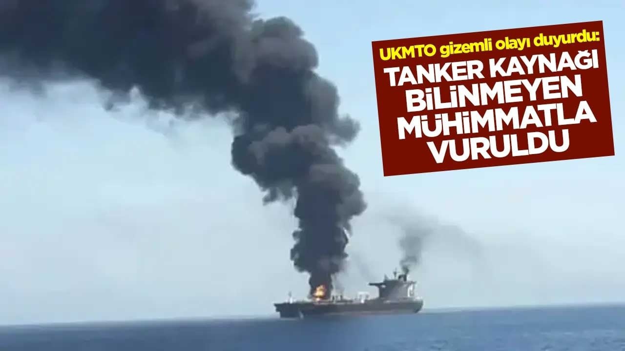 UKMTO gizemli olayı duyurdu: Tanker kaynağı bilinmeyen mühimmatla vuruldu