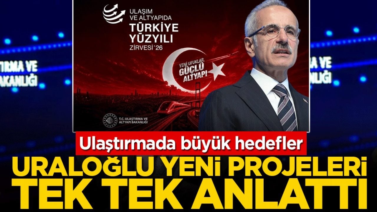 Ulaştırmada büyük hedefler: Uraloğlu yeni projeleri tek tek anlattı