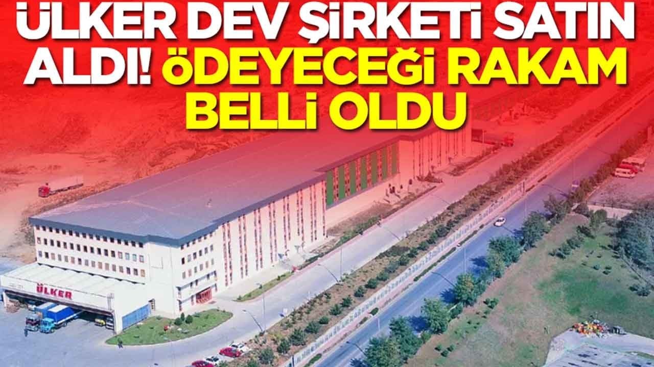 Ülker dev şirketi satın aldı: Ödeyeceği para belli oldu