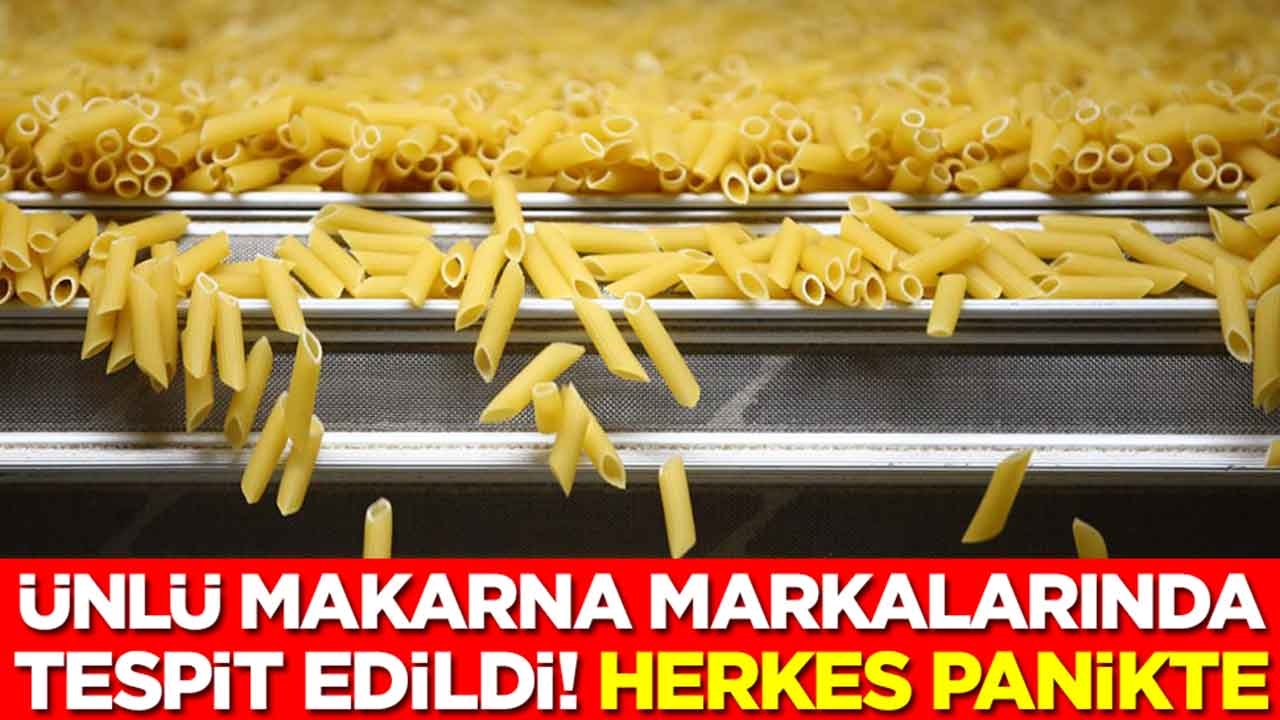 Ünlü makarna markalarında tespit edildi: Herkes tedirgin