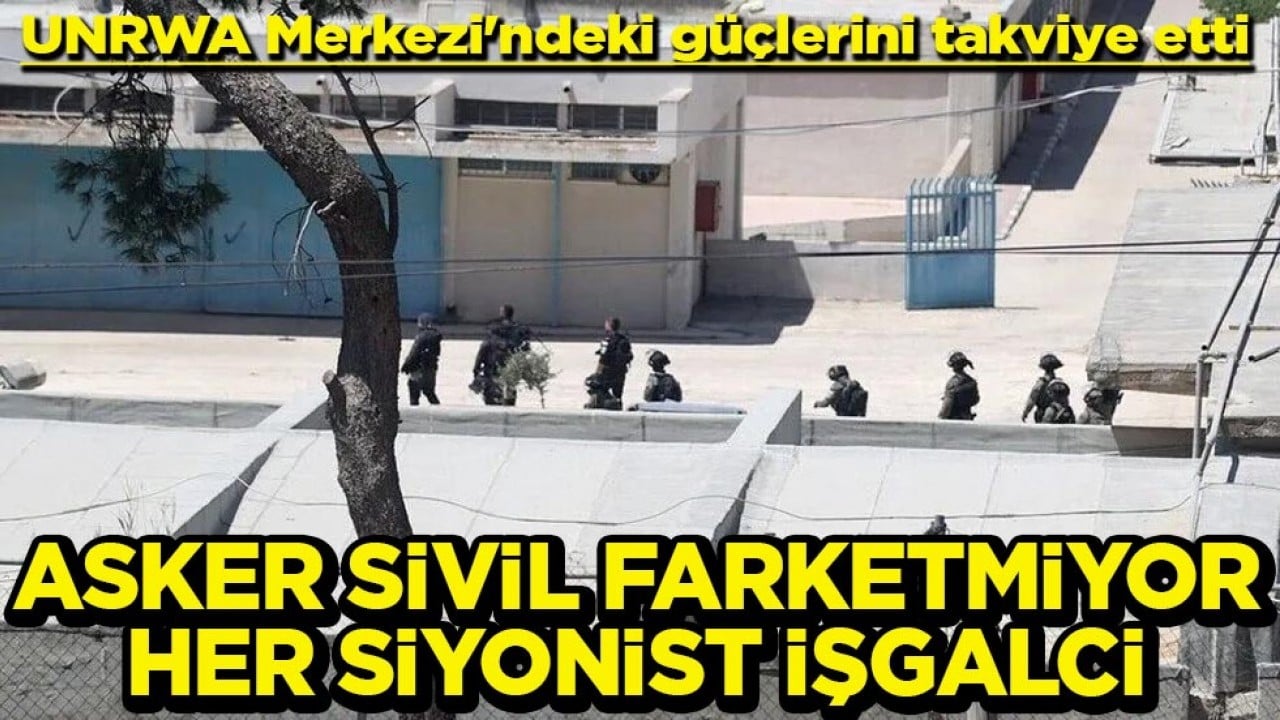 UNRWA Merkezi'ndeki güçlerini takviye etti Asker sivil faretmiyor her Siyonist işgalci