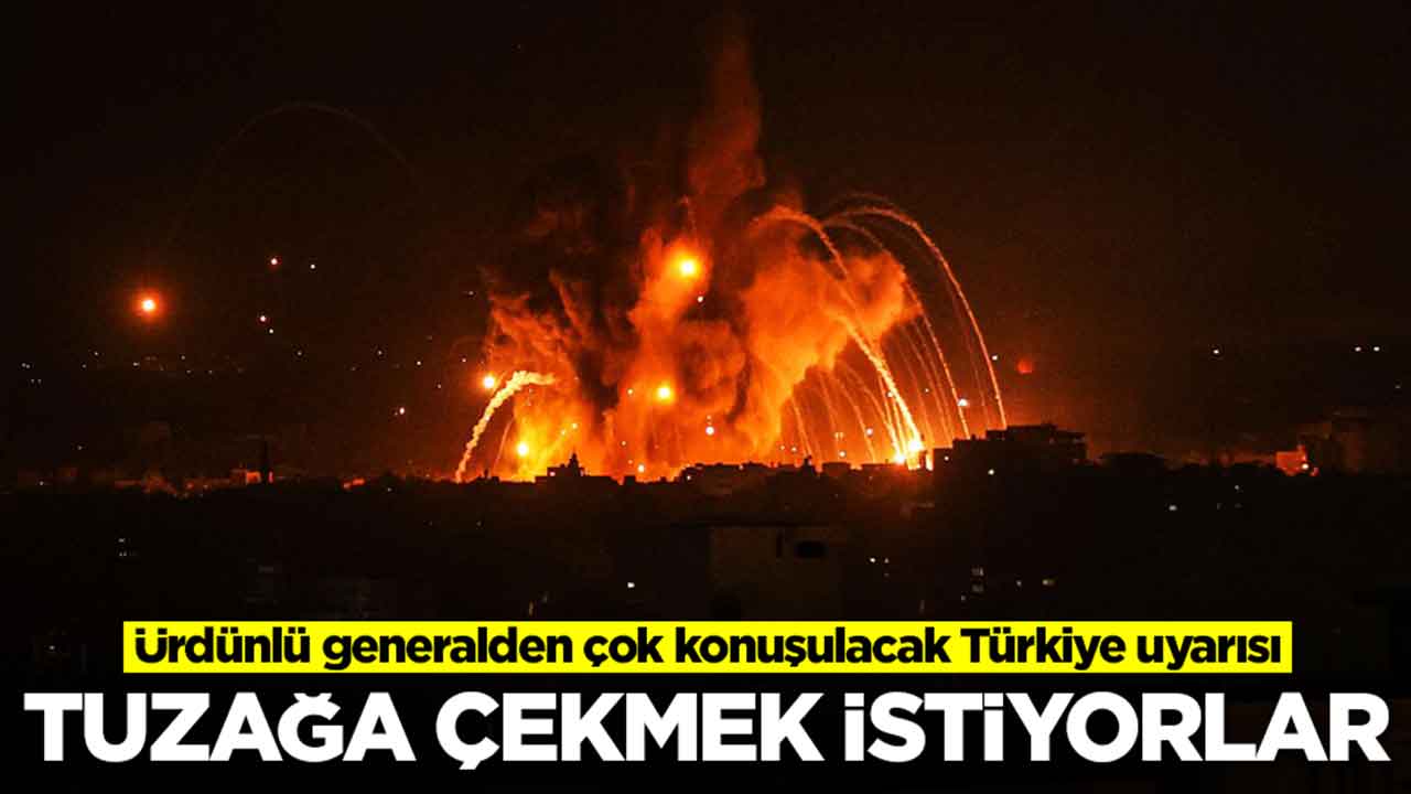 Ürdünlü generalden çok konuşulacak Türkiye uyarısı: Tuzağa çekmek istiyorlar