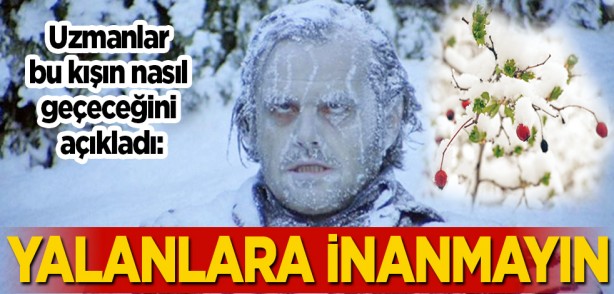 Uzmanlar bu kışın nasıl geçeceğini açıkladı: Yalanlara inanmayın