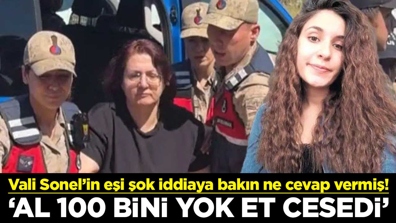 Vali Sonel’in eşi şok iddiaya bakın ne cevap vermiş! ‘Al 100 bini yok et cesedi’