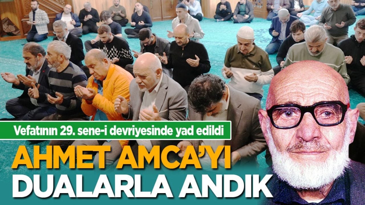 Vefatının 29. sene-i devriyesinde yad edildi! Ahmet Amca’yı dualarla andık