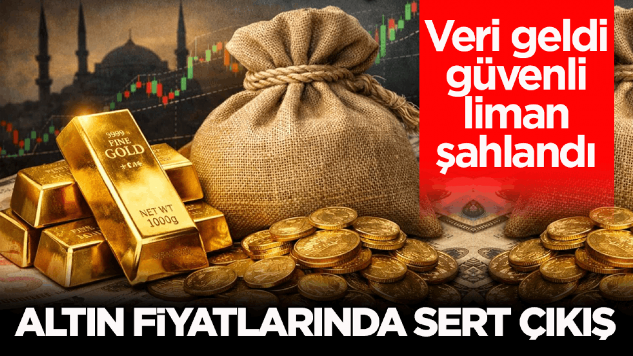 Veri geldi güvenli liman şahlandı! Altın fiyatlarında sert çıkış
