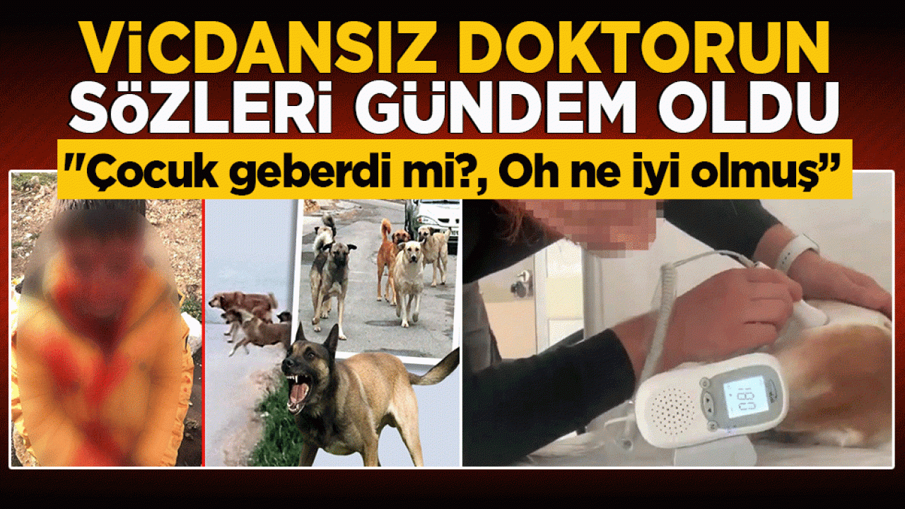 Vicdansız doktorun sözleri gündem oldu: 