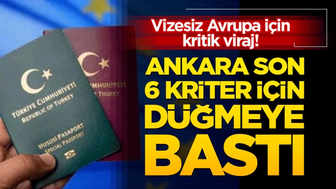 Vizesiz Avrupa için kritik viraj! Ankara son 6 kriter için düğmeye bastı!