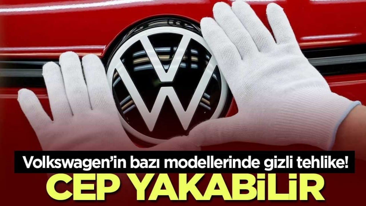 Volkswagen’in bazı modellerinde gizli tehlike! Ağır bir fatura riski doğurabilir