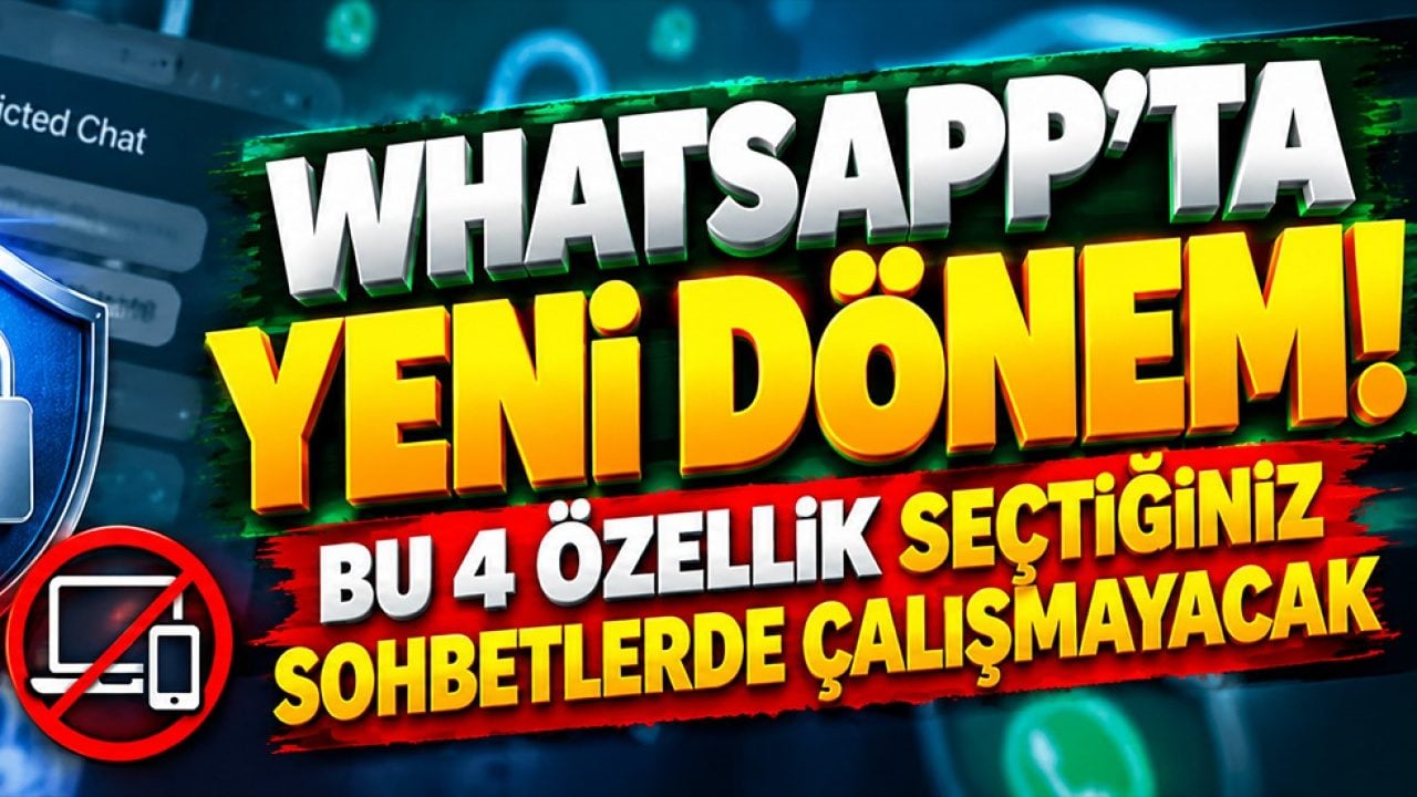 WhatsApp’ta yeni dönem! Bu 4 özellik seçtiğiniz sohbetlerde çalışmayacak