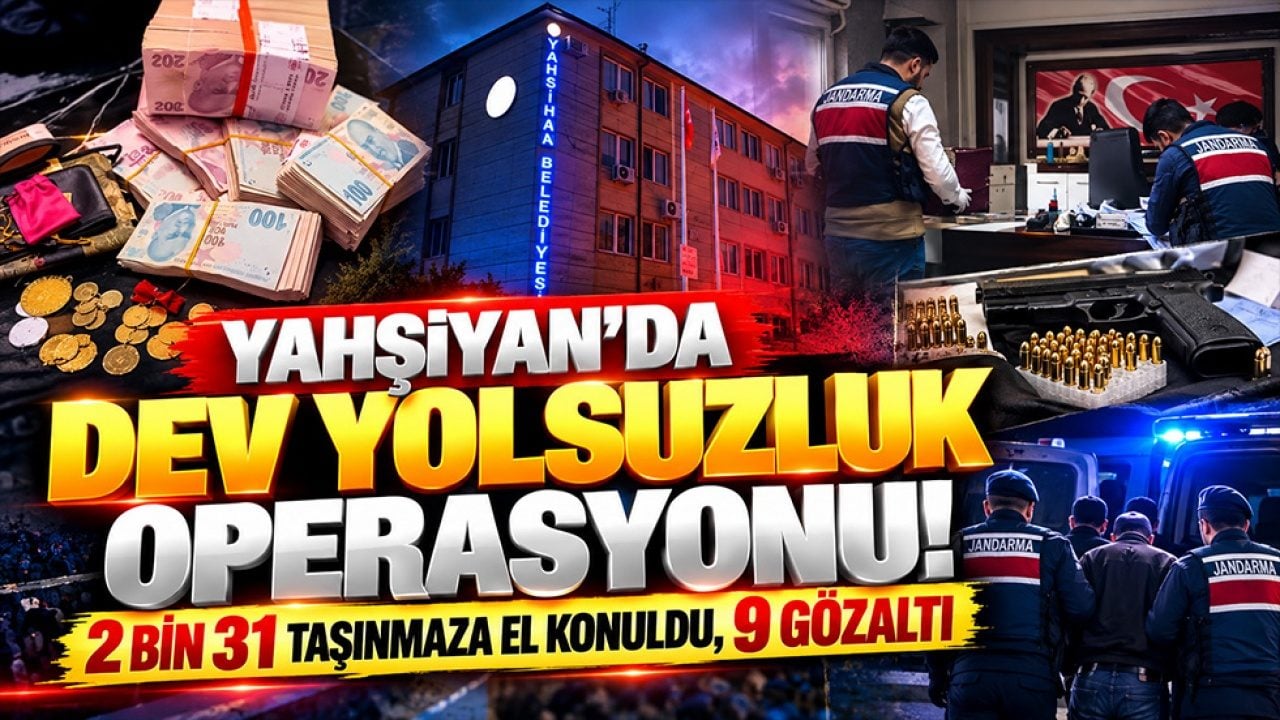 Yahşiyan’da dev yolsuzluk operasyonu! 2 bin 31 taşınmaza el konuldu, 9 gözaltı