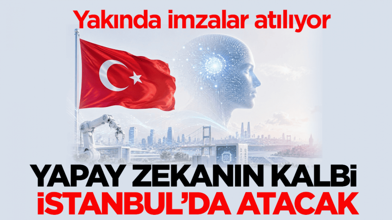 Yakında imzalar atılıyor! Yapay zekanın kalbi İstanbul’da atacak