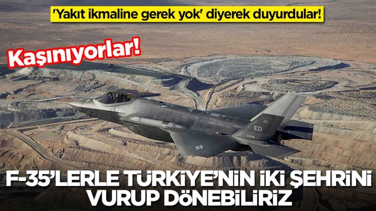 'Yakıt ikmaline gerek yok' diyerek duyurdular: F-35'lerle Türkiye'nin iki şehrini vurup dönebiliriz