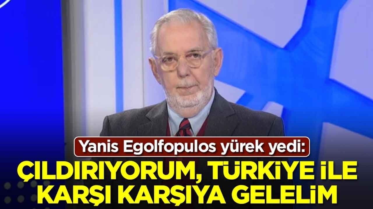 Yanis Egolfopulos: Çıldırıyorum, Türkiye ile karşı karşıya gelelim
