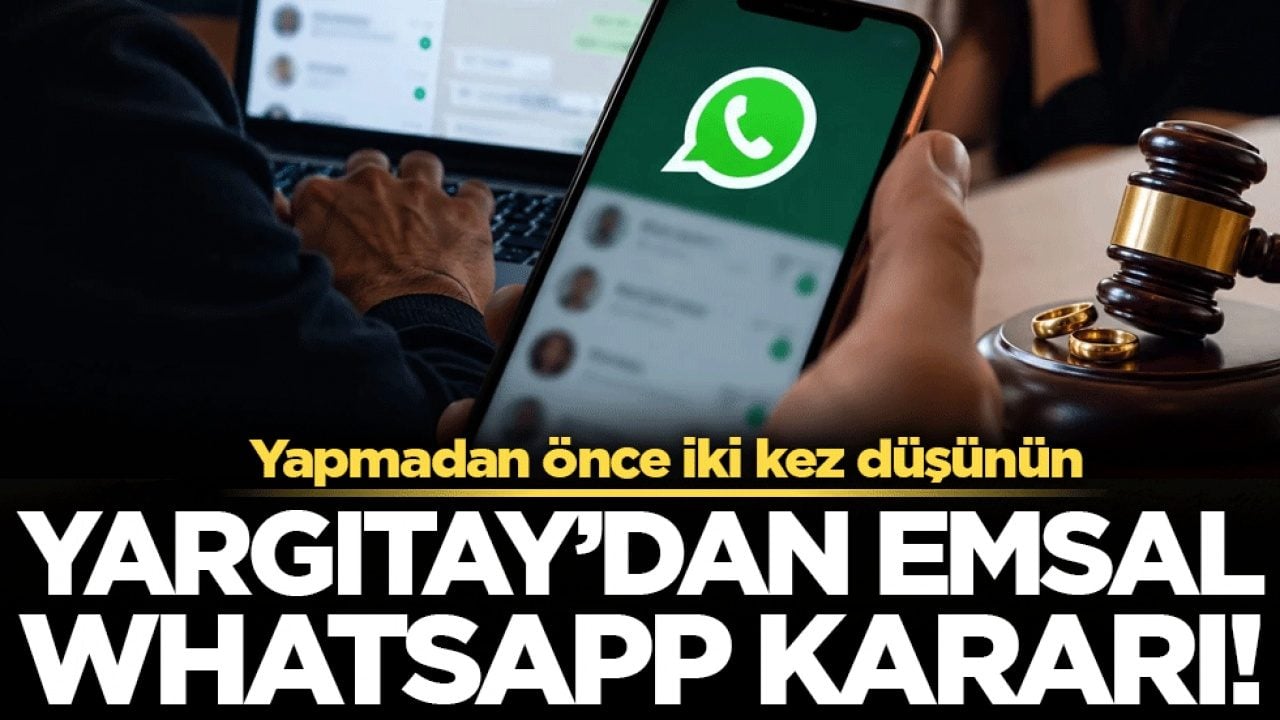 Yapmadan önce iki kez düşünün: Yargıtay'dan emsal Whatsapp kararı!