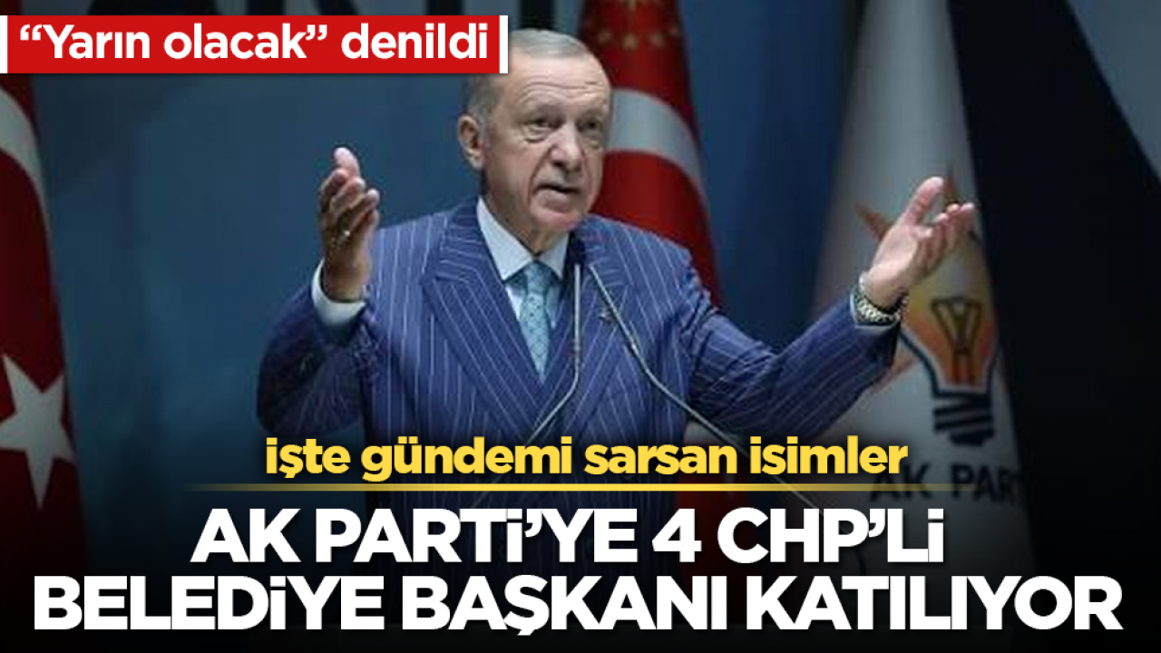 "Yarın olacak" denildi! AK Parti’ye 4 CHP’li belediye başkanı katılıyor! İşte gündemi sarsan isimler