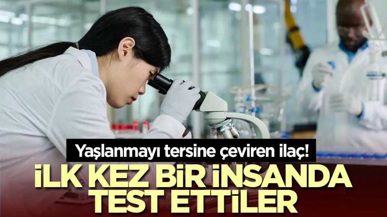 Yaşlanmayı tersine çeviren ilaç! İlk kez bir insanda test ettiler