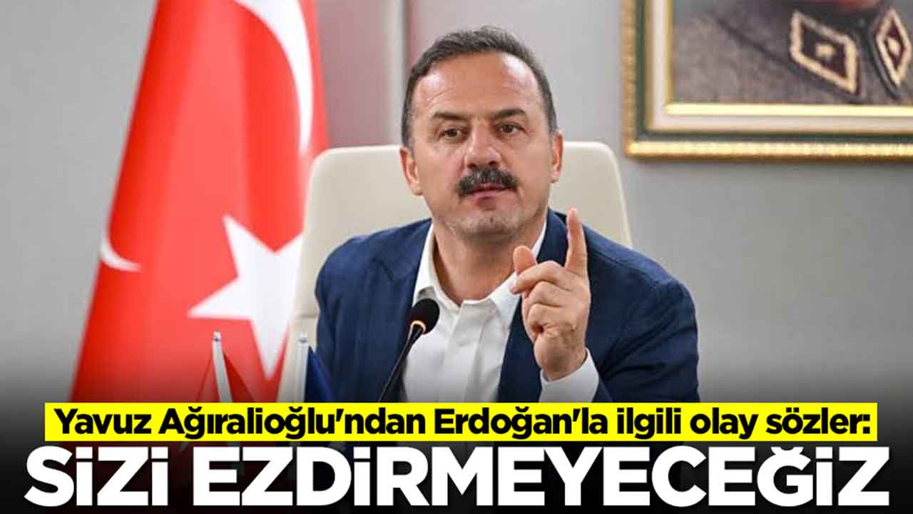 Yavuz Ağıralioğlu'ndan Erdoğan'la ilgili olay sözler: Sizi ezdirmeyeceğiz
