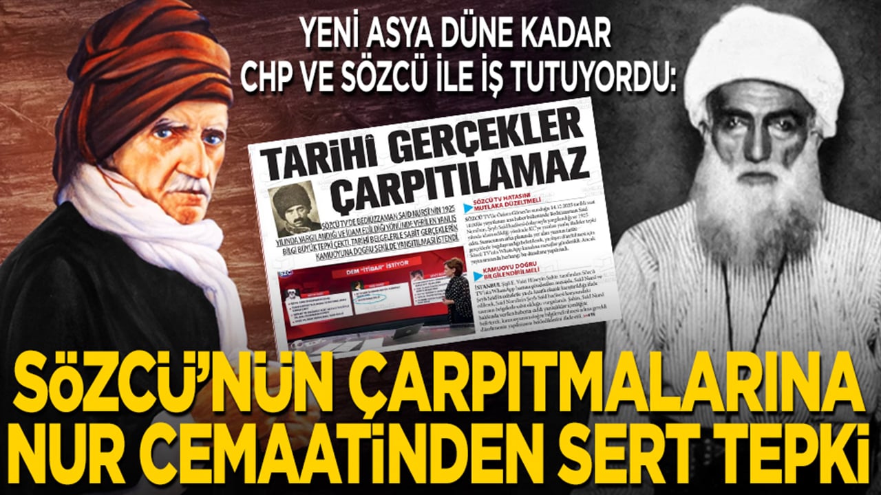 Yeni Asya Gazetesi düne kadar CHP ve Sözcü ile iş tutuyordu: Sözcü’nün çarpıtmalarına Nur Cemaati’nden sert tepki