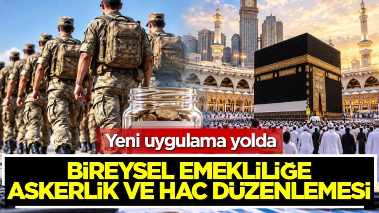 Yeni uygulama yolda: Bireysel emekliliğe askerlik ve hac düzenlemesi