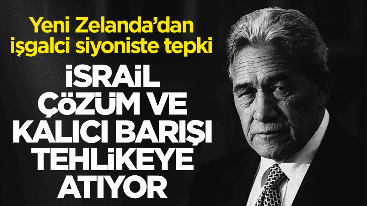 Yeni Zelanda’dan işgalci siyoniste tepki! İsrail, çözüm ve kalıcı barışı tehlikeye atıyor