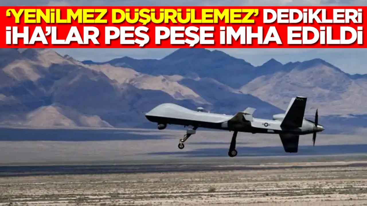 'Yenilmez, düşürülemez' dedikleri İHA'lar peş peşe imha edildi