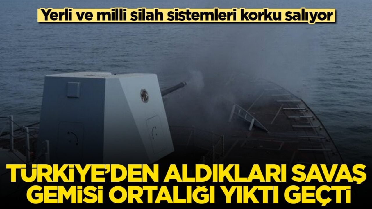 Yerli ve milli silah sistemleri korku salıyor! Türkiye’den aldıkları savaş gemisi ortalığı yıktı geçti