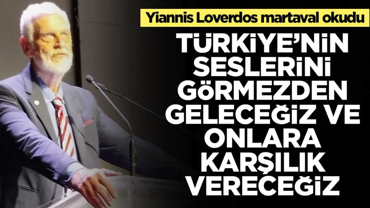Yiannis Loverdos: Türkiye'nin seslerini görmezden geleceğiz ve onlara karşılık vereceğiz