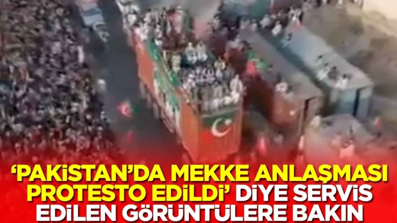 Yok artık: 'Pakistan'da Mekke Anlaşması protesto edildi' diye servis edilen görüntülere bakın