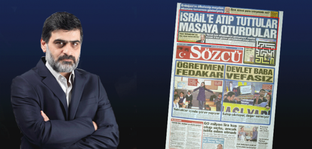 Yok öyle bir Türkiye artık bunu kafanıza sokun! Sözcü İsrail uşaklığı uğruna kıvırdıkça kıvırdı ama nafile