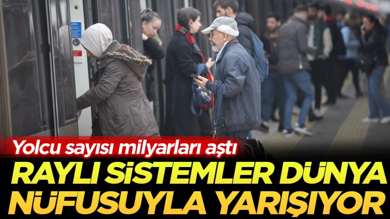 Yolcu sayısı milyarları aştı: Raylı sistemler dünya nüfusuyla yarışıyor!