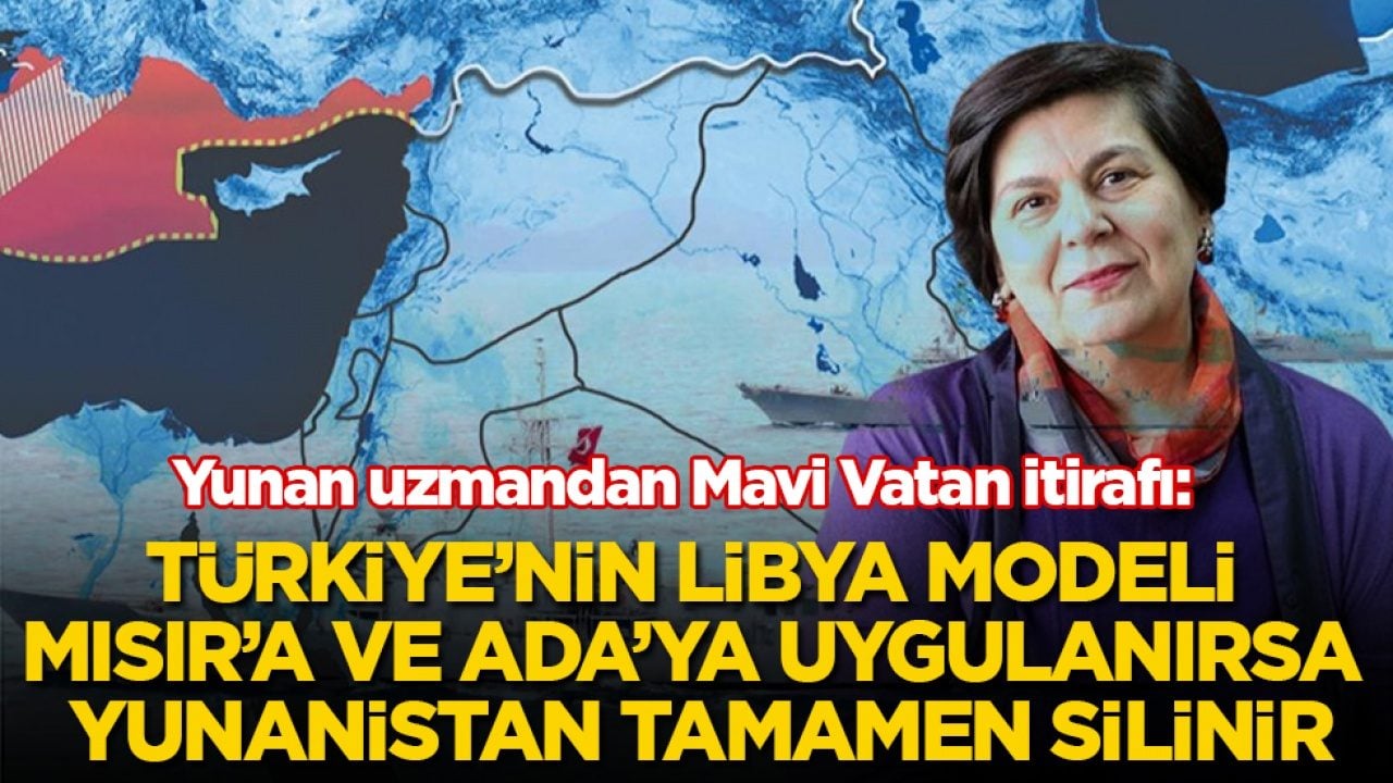 Yunan uzmandan Mavi Vatan itirafı: Türkiye’nin Libya modeli Mısır’a ve Ada'ya uygulanırsa Yunanistan tamamen silinir