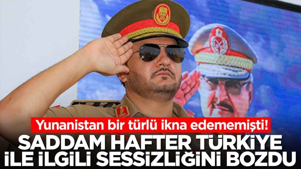 Yunanistan bir türlü ikna edememişti: Saddam Hafter Türkiye ile ilgili sessizliğini bozdu