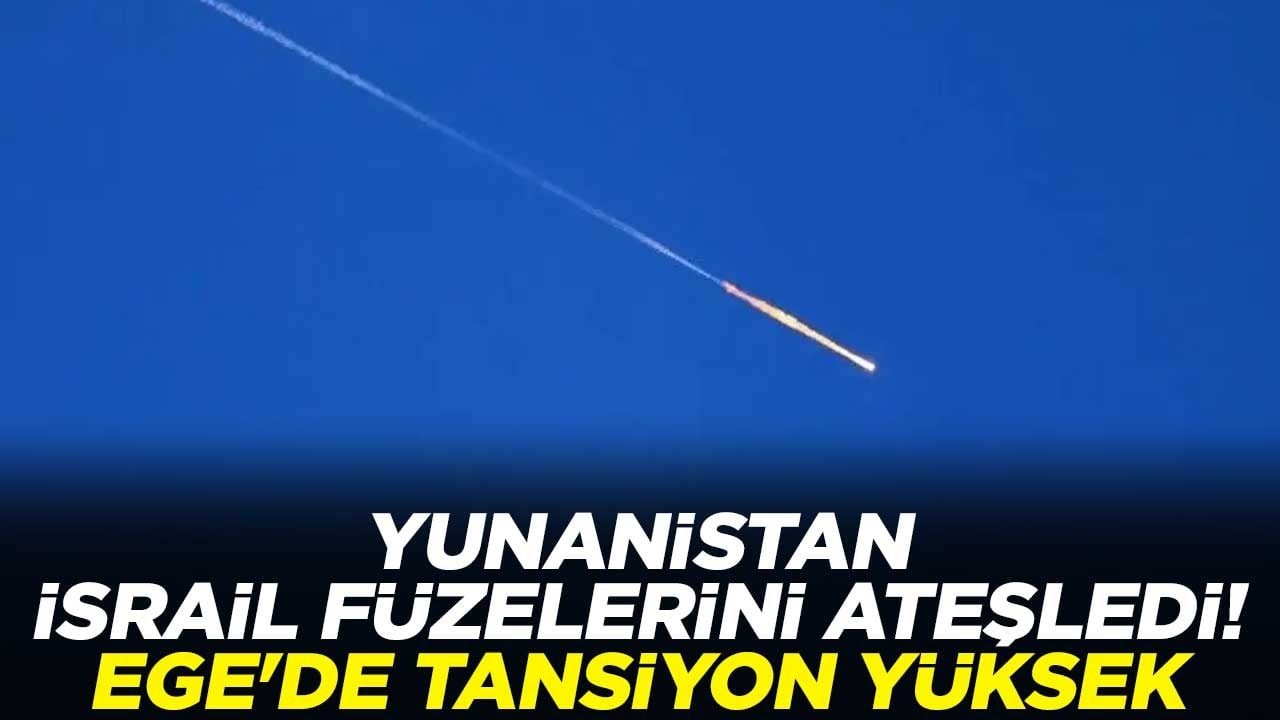 Yunanistan İsrail füzelerini ateşledi! Ege'de tansiyon yüksek