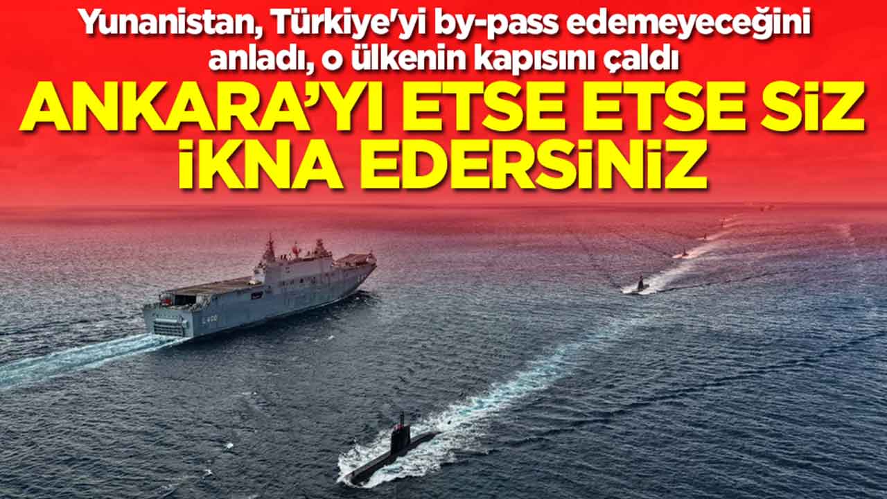 Yunanistan, Türkiye'yi by-pass edemeyeceğini anladı, o ülkenin kapısını çaldı: Ankara etse etse siz ikna edersiniz