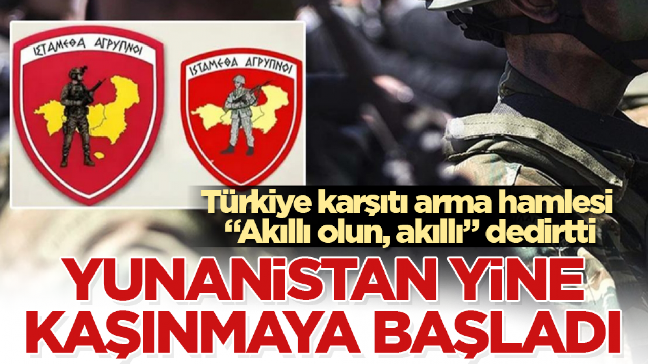 Yunanistan yine kaşınmaya başladı! Türkiye karşıtı arma hamlesi "Akıllı olun, akıllı" dedirtti