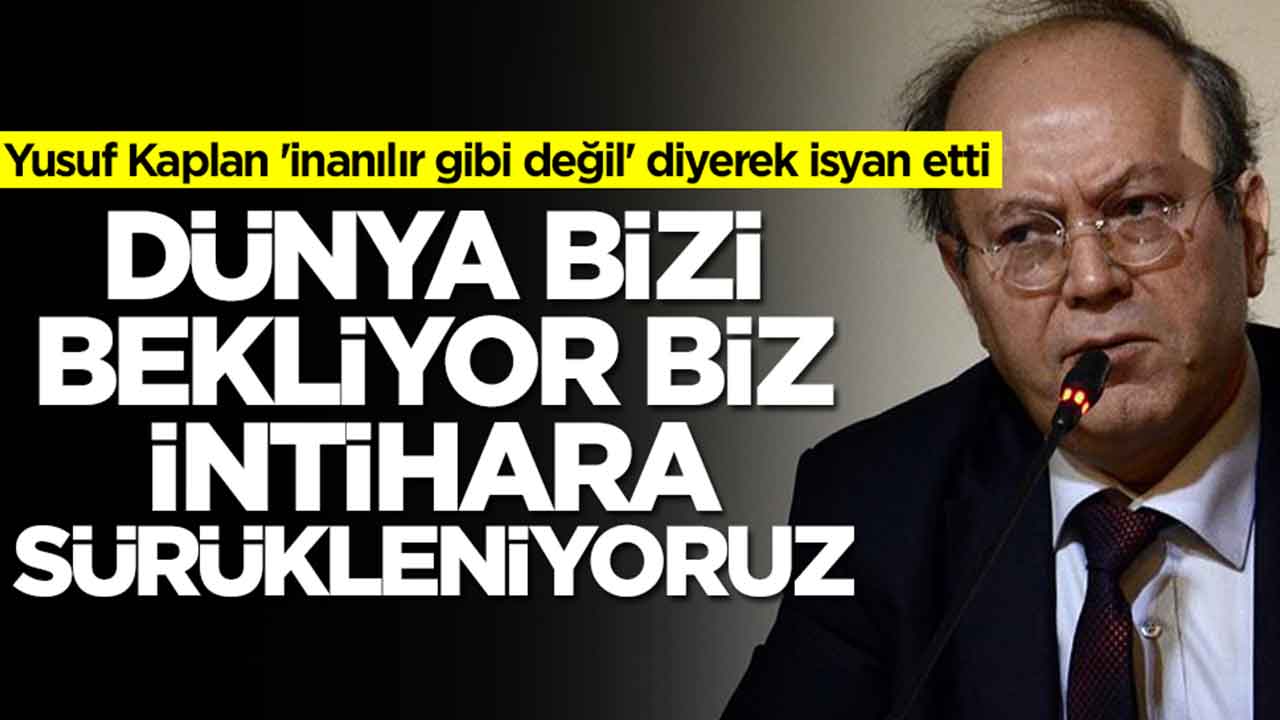 Yusuf Kaplan 'inanılır gibi değil' diyerek isyan etti: Dünya bizi bekliyor ama biz intihara sürükleniyoruz