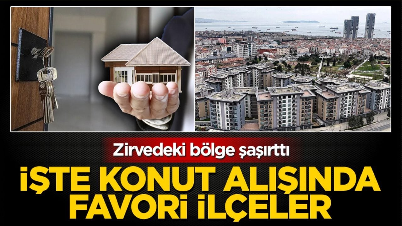 Zirvedeki bölge şaşırttı: İşte konut alışında favori ilçeler