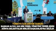 Başkan Altay 240 bin yerel yönetimi temsil eden Dünya Belediyeler Birliği Başkanlığı'na seçildi