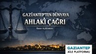 Gaziantep’ten Dünyaya Ahlaki Çağrı!