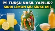 İyi turşu nasıl yapılır? Sırrı limon mu sirke mi?