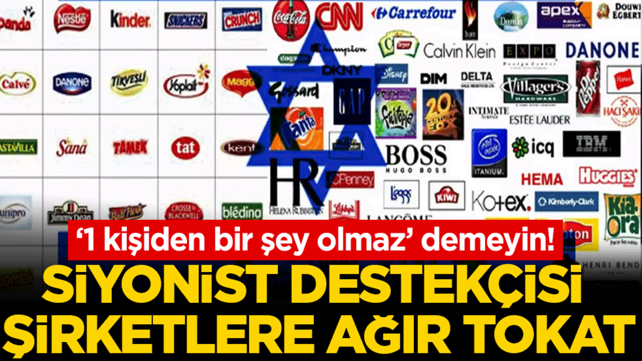 ‘1 kişiden bir şey olmaz’ demeyin! Siyonist destekçisi şirketlere ağır tokat!